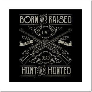 Deer Hunter Born And Raised Hunt Or Be Hunted Riffel Posters and Art